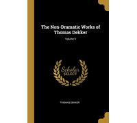 The Non-Dramatic Works of Thomas Dekker; Volume V