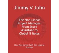 The Non-Linear Project Manager: From Store Assistant to Global IT Roles: How Any Career Path Can Lead to Success