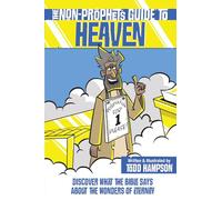 The Non-prophet's Guide to Heaven: Discover What the Bible Says About the Wonders of Eternity