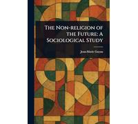 The Non-religion of the Future: A Sociological Study