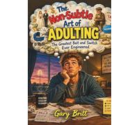 The Non-Subtle Art of Adulting: The Greatest Bait and Switch Ever Engineered