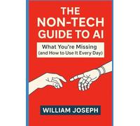 The Non-Tech Guide to AI: What You’re Missing (and How to Use It Every Day)