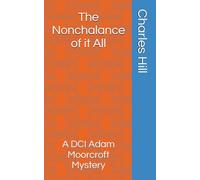 The Nonchalance of it All: A DCI Adam Moorcroft Mystery