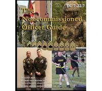The Noncommissioned Officer Guide: TC 7-22.7 August 2025