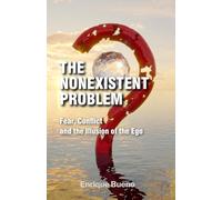 The Nonexistent Problem: Fear, Conflict and the Illusion of the Ego