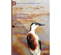 The Nonhuman Narratives of Energy: Multispecies Encounters in Extraction Zones