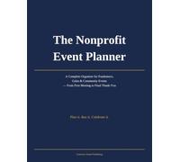 The Nonprofit Event Planner: A Complete Organizer for Fundraisers, Galas & Community Events - From First Meeting to Final Thank-You