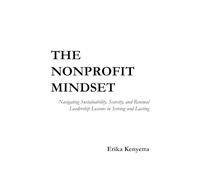 The Nonprofit Mindset: Navigating Sustainability, Scarcity, and Renewal- Leadership Lessons in Serving and Lasting