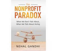 The Nonprofit Paradox: What We Don't Talk About, When We Talk About Giving