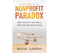 The Nonprofit Paradox: What We Don't Talk About, When We Talk About Giving