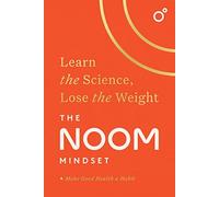 The Noom Mindset: Learn the Science, Lose the Weight: the PERFECT DIET to change your relationship with food ... for good!