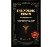 The Nordic Runes: A Guided Journey: Explore the Elder Futhark through history, mythology, and modern practice