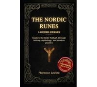 The Nordic Runes: A Guided Journey: Explore the Elder Futhark through history, mythology, and modern practice