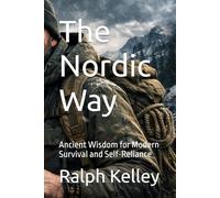 The Nordic Way: Ancient Wisdom for Modern Survival and Self-Reliance