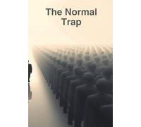 The Normal Trap: How to Break Free from Conformity, Reclaim Your Edge, and Become Irreplaceable