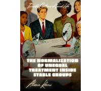 The Normalization of Unequal Treatment Inside Stable Groups: Invisible Patterns of Social Life