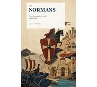 The Normans: From Normandy to Sicily and Antioch