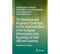 The Normative and Regulatory Challenges for the Implementation of the European Deforestation-free Regulation in Third Affected Countries: A Brazilian Case-study