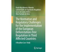 The Normative and Regulatory Challenges for the Implementation of the European Deforestation-free Regulation in Third Affected Countries: A Brazilian Case-study