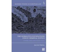 The Normative Foundations for EU Criminal Justice: Powers, Limits and Justifications