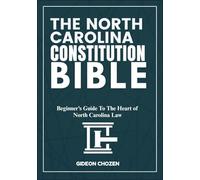 THE NORTH CAROLINA CONSTITUTION BIBLE: Beginner’s Guide To The Heart of North Carolina Law