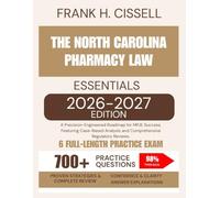 The North Carolina Pharmacy Law Essentials 2026-2027 Edition: A Precision-Engineered Roadmap for MPJE Success, Featuring Case-Based Analysis and Comprehensive Regulatory Reviews.
