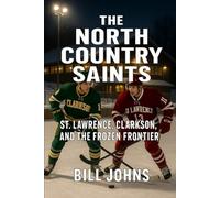 The North Country Saints: St. Lawrence, Clarkson, and the Frozen Frontier
