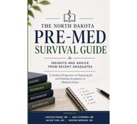 The North Dakota Pre-Med Survival Guide: Insights and Advice from Recent Graduates - A Student Perspective on Preparing for and Gaining Acceptance into Medical School
