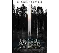 The North Has Roots And Bones