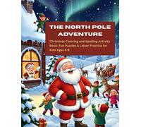 The North Pole Adventure: Christmas Coloring & Spelling Activity Book for Kids: Fun Holiday Puzzles, Letter Practice & Educational Coloring Pages for Ages 4-8