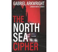 The North Sea Cipher: London Watch Book 1