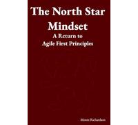 The North Star Mindset: A Return to Agile First Principles