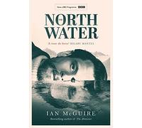 The North Water: Now a major BBC TV series starring Colin Farrell, Jack O'Connell and Stephen Graham