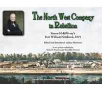 The North West Company in Rebellion: Simon McGillivray’s Fort William Notebook, 1815