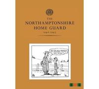 The Northamptonshire Home Guard 1940-1945 (Tascabile)