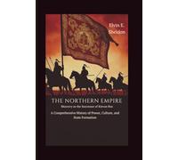 The Northern Empire: Muscovy as the Successor of Kievan Rus: A Comprehensive History of Power, Culture, and State Formation