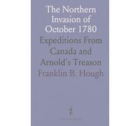 The Northern Invasion of October 1780: Expeditions From Canada and Arnold's Treason