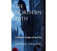 The Northern Path: A Modern Codex of Asa'Tru