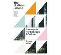The Northern Silence: Journeys in Nordic Music and Culture