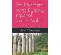 The Northern Song Dynasty Imperial Tombs, Vol. II: The Valley of the Kings