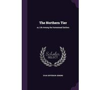 The Northern Tier: Or, Life Among the Homestead Settlers