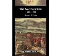 The Northern Wars: War, State and Society in Northeastern Europe, 1558 - 1721