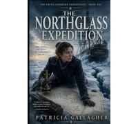 The Northglass Expedition: A Polar Historical Adventure of a Cartographer's Survey, a Commander's Pride, and a Chart That Refuses to Lie