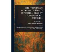 The Norwegian Account of Haco's Expedition Against Scotland, A.D. MCCLXIII.
