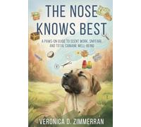 The Nose Knows Best: A Paws-on Guide to Scent Work, Sniffari, and Total Canine Well-being