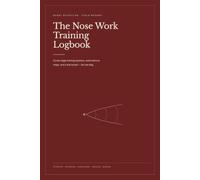 The Nose Work Training Logbook: A Two-Page Spread for Every Scent Detection Session - Scent Picture Maps, Hide Setup, Conditions and Trial Records for One Dog