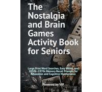The Nostalgia and Brain Games Activity Book for Seniors: Large Print Word Searches, Easy Mazes, and 1950s-1970s Memory Recall Prompts for Relaxation and Cognitive Maintenance