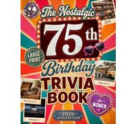 The Nostalgic 75th Birthday Trivia Book for Women: 250+ Large-Print Challenges, Fun Facts & Memory-Lane Quizzes to Spark Stories and Smiles | 75-Year-Old Birthday Gift for Women
