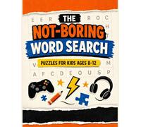 The Not-Boring Word Search Puzzles for Kids Ages 8-12: 100 fun, confidence-boosting word searches that don’t feel like school