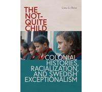 The Not-Quite Child: Colonial Histories, Racialization, and Swedish Exceptionalism